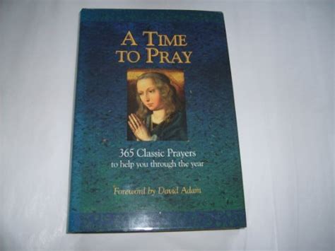 A Time to Pray : 365 Classic Prayers to Help You Through the Year: Good ...