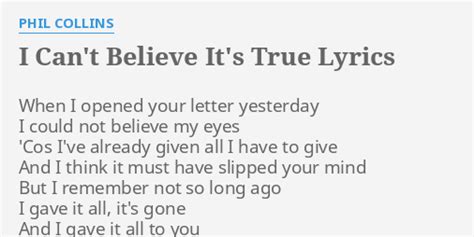 "I CAN'T BELIEVE IT'S TRUE" LYRICS by PHIL COLLINS: When I opened your...