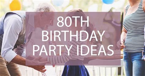 80th Birthday Party Ideas - Best Ways to Celebrate Turning 80