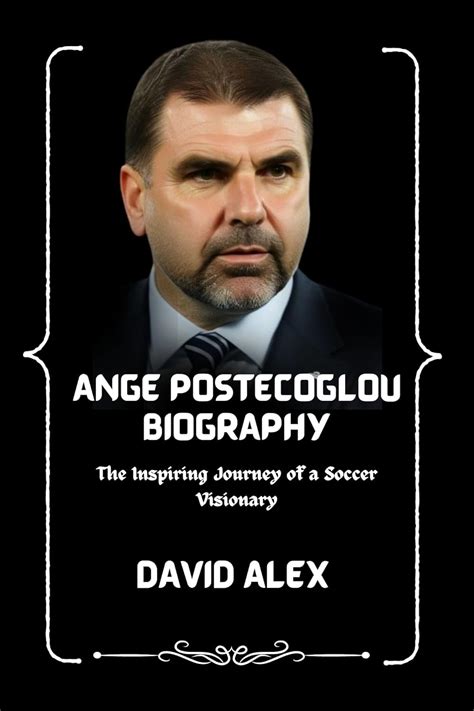 Amazon.com: ANGE POSTECOGLOU BIOGRAPHY: The Inspiring Journey of a ...