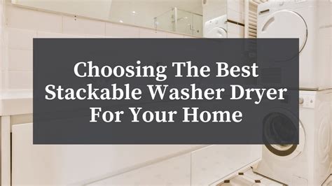 Choosing the Best Stackable Washer Dryer for Your Home - Atherton ...