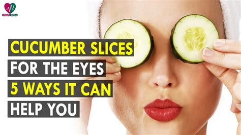 Cucumber Slices for the Eyes 5 Ways it Can Help You || Health Sutra ...