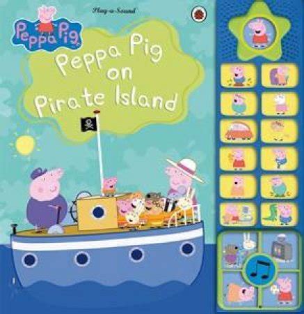 Peppa Pig On Pirate Island Sound Book by Various, ISBN 9781846465987 - QBD The Bookshop