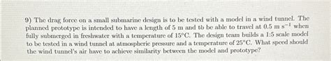 Solved The drag force on a small submarine design is to be | Chegg.com