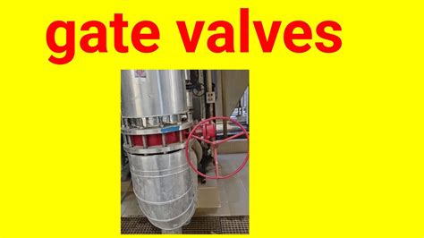 Gate Valves - Types, Application, Advantages And Disadvantage 4.0