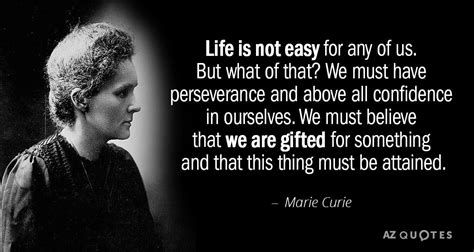 Marie Curie quote: Life is not easy for any of us. But what... | Marie curie quotes, Marie curie ...