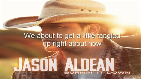 Jason Aldean - Burnin' It Down (Lyrics) - YouTube