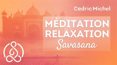 MÉDITATION guidée : Relaxation SAVASANA - meditation #1 🌼 Cédric Michel - YouTube