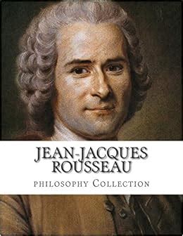 Jean-Jacques Rousseau, philosophy Collection: Amazon.co.uk: Jean-Jacques Rousseau, George ...