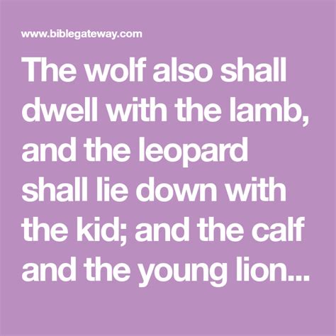 The wolf also shall dwell with the lamb, and the leopard shall lie down with the kid; and the ...