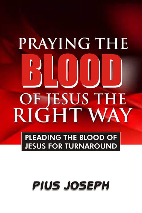 Praying the Blood of Jesus the Right Way: Pleading the Blood of Jesus for Turnaround by Pius ...