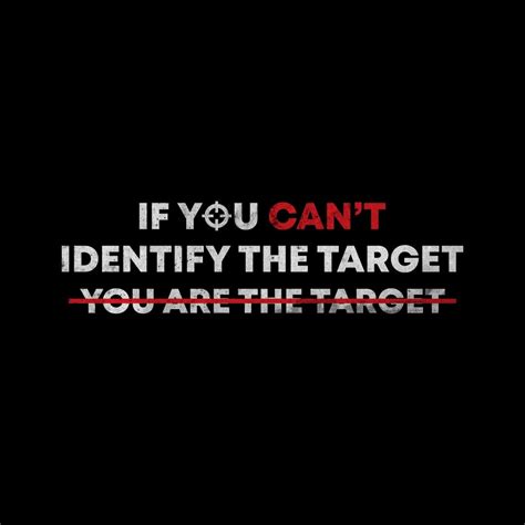 If you CAN'T identify the target, you are the target | One liner, Photo and video, Instagram photo