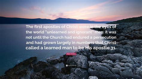 Alan Hirsch Quote: “The first apostles of Christ were in the eyes of ...