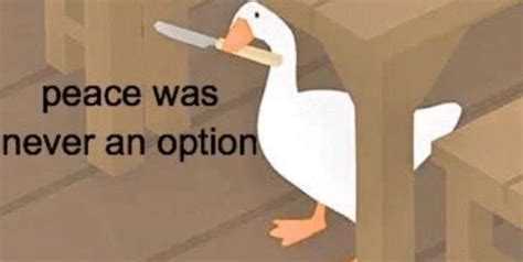 Peace Was Never an Option Goose: Untitled Goose, Gaming, Goose, Animal, Knife : r/FreshMemeTemplates