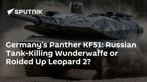 Panther KF51: Russian Tank Killer Wunderwaffe or Roided Up Leopard 2?