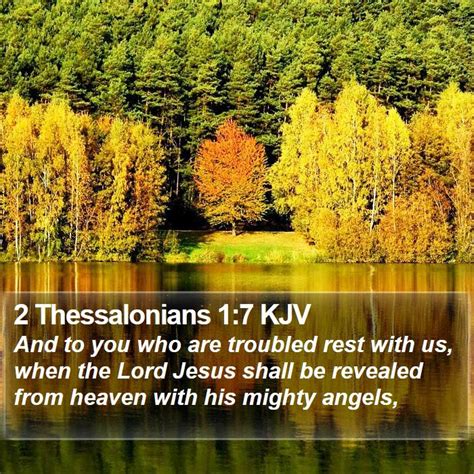 2 Thessalonians 1:7 KJV - And to you who are troubled rest with us, when