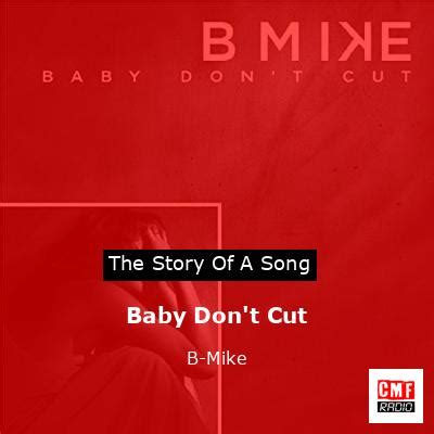 The story and meaning of the song 'Baby Don't Cut - B-Mike