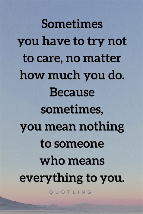 Quotes the hardest thing to do is to stop yourself from caring for someone you love because no ...