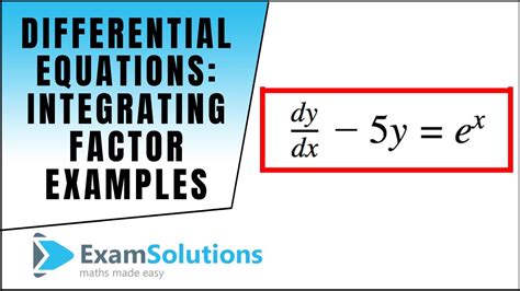 Differential Equations Integrating factor type (Examples) : ExamSolutions Maths Tutorials - YouTube