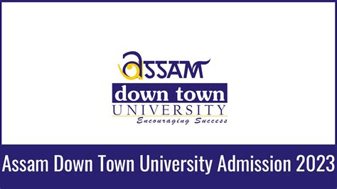 Assam Down Town University Admission 2023, form, Eligibility, etc.