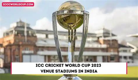 ICC Cricket World Cup 2023 Venue Stadiums in India - ICC Cricket World Cup