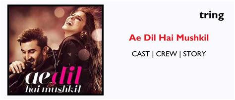 Ae Dil Hai Mushkil 2016: Plot, Songs, Cast, Reviews, Trailer and More