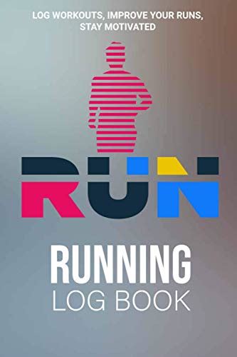 Run Running Log Book: 2021 Running Journal - Log Workouts, Improve Your Runs, Stay Motivated! by ...