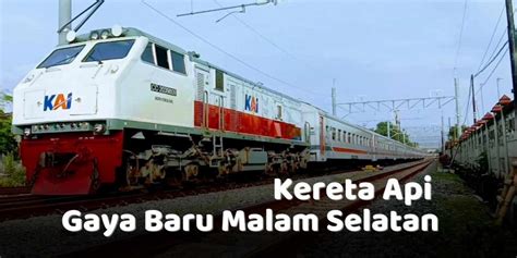 Jadwal dan Rute Kereta Api Gaya Baru Malam Selatan: Lengkap dengan Harga Tiket dan Fasilitasnya