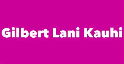 Gilbert Lani Kauhi - Spouse, Children, Birthday & More