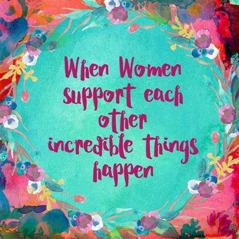 When women support each other incredible things happen | Who am I? | Pinterest | Things happen ...