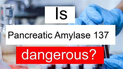 Is Pancreatic Amylase 137 high, normal or dangerous? What does Pancreatic Amylase level 137 mean?