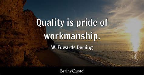 Quality is pride of workmanship. - W. Edwards Deming - BrainyQuote