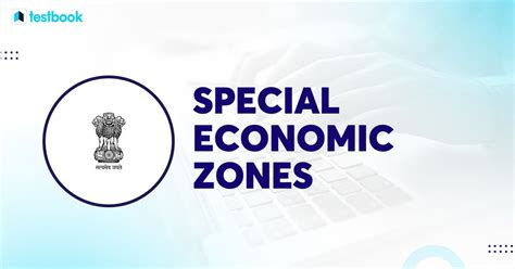 Special Economic Zones - Purpose, Characteristics & Examples