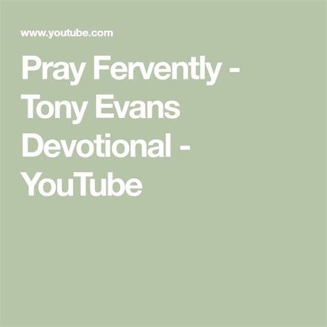 Pray Fervently - Tony Evans Devotional - YouTube | Why pray, Pray, Devotions