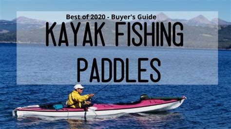 Best Kayak Fishing Paddles for 2020 | Kayak-101.com