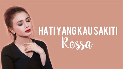 HATI YANG KAU SAKITI || ROSSA (Lirik/Lyric) - YouTube