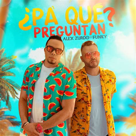 Album ¿PA' QUé PREGUNTAN? (FEAT. FUNKY) (SINGLE) de ALEX ZURDO (2019) :: ALABANZAS Y MUSICA ...