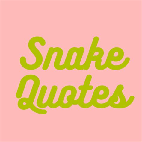 31+ Snake Quotes That Bite Back - Darling Quote