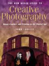The New Media Guide to Creative Photography: Image Capture and Printing in the Digital Age ...