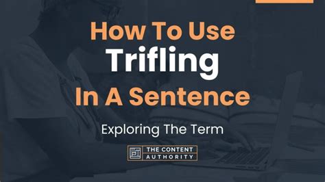 How To Use "Trifling" In A Sentence: Exploring The Term