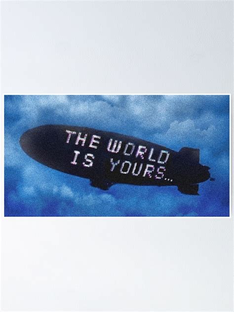 "The World Is Yours Blimp" Poster for Sale by Pacino44 | Redbubble