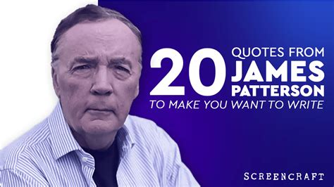 20 James Patterson Quotes to Make You Want to Write - ScreenCraft