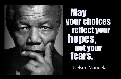 May your choices reflect your hope not your fears – Mandela | It's ...