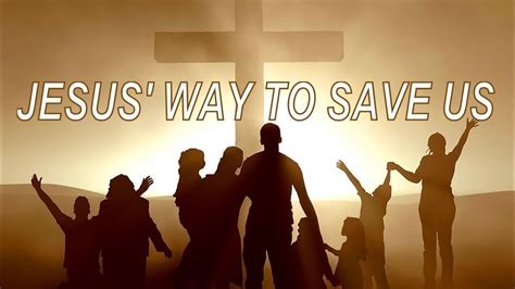 Jesus’ Way To Save Us - YouTube