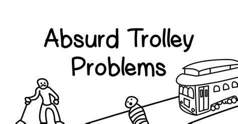 Absurd Trolley Problems - 20 variations on the trolley problem from neal.fun : r/Trolleymemes