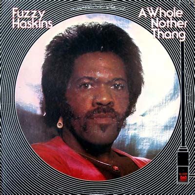 Fuzzy Haskins - A Whole Nother Thang - Official Website of George Clinton Parliament Funkadelic