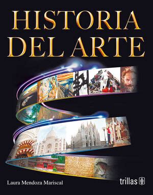 HISTORIA DEL ARTE. MENDOZA MARISCAL, LAURA / Escritor. 9786071715111 Editorial Trillas