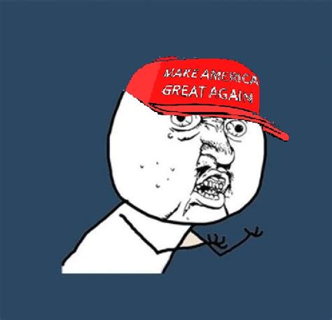 Y U No MAGA Hat Memes - Imgflip