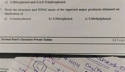 2) 2-Nitrophenol and 2,4,6-Trinitrophenol. Write the structure and IUPAC name of the expected ...