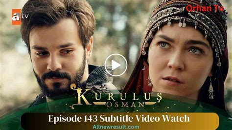 Kuruluş: Osman Episode 143 Season 5 Watch Subtitle Video - All New Result